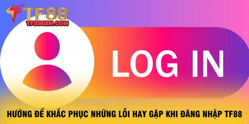 huong-dan-chi-tiet-cac-thao-tac-de-tham-gia-dang-nhap-tf88