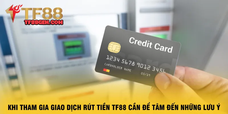 khi-tham-gia-giao-dich-rut-tien-tf88-can-de-tam-den-nhung-luu-y
