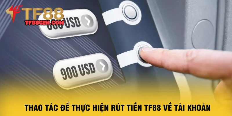 thao-tac-de-thuc-hien-rut-tien-tf88-ve-tai-khoan