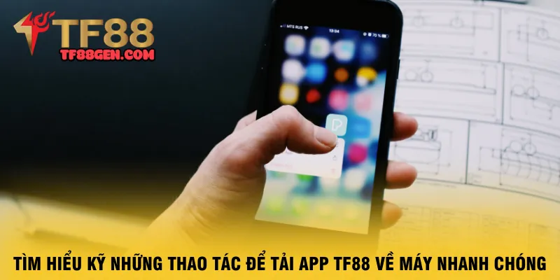 tim-hieu-ky-nhung-thao-tac-de-tai-app-tf88-ve-may-nhanh-chong