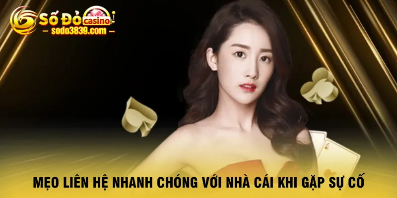 meo-lien-he-nhanh-chong-voi-nha-cai-khi-gap-su-co