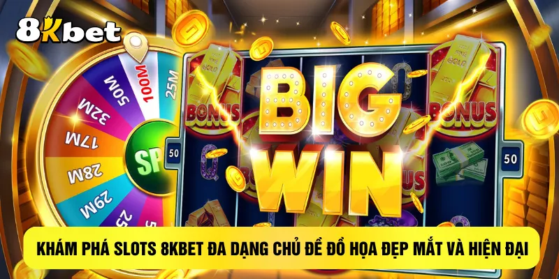kham-pha-slots-8kbet-da-dang-chu-de-do-hoa-dep-mat-va-hien-dai
