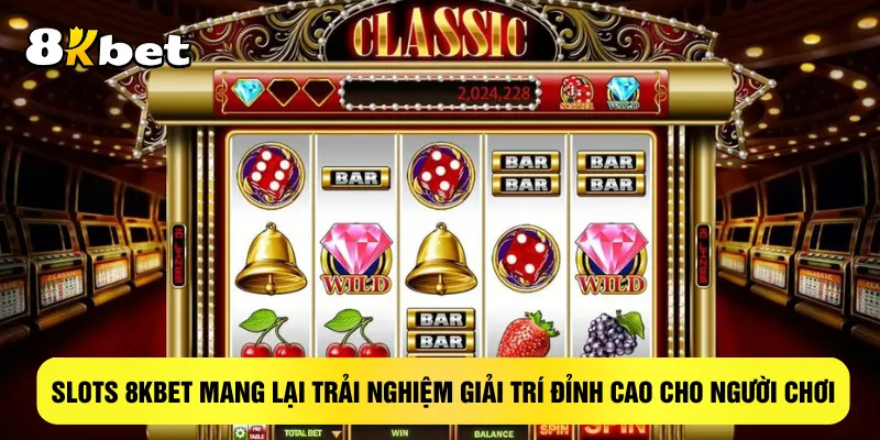 slots-8kbet-mang-lai-trai-nghiem-giai-tri-dinh-cao-cho-nguoi-choi
